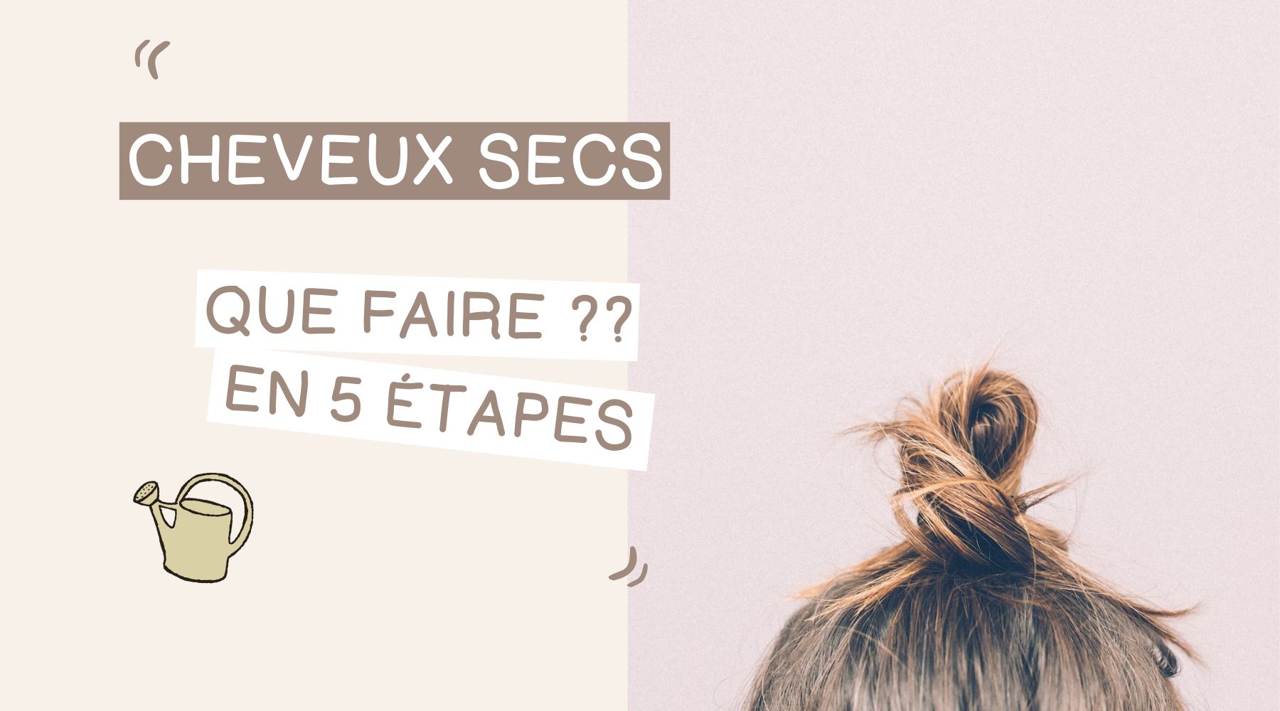 Cheveux secs : que faire en 5 étapes ?
