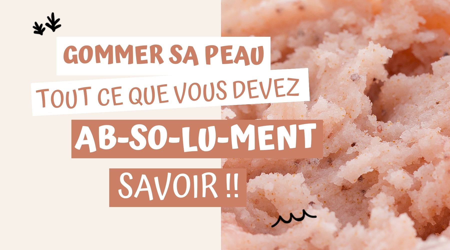 Gommage visage naturel : tout ce que vous devez absolument savoir !