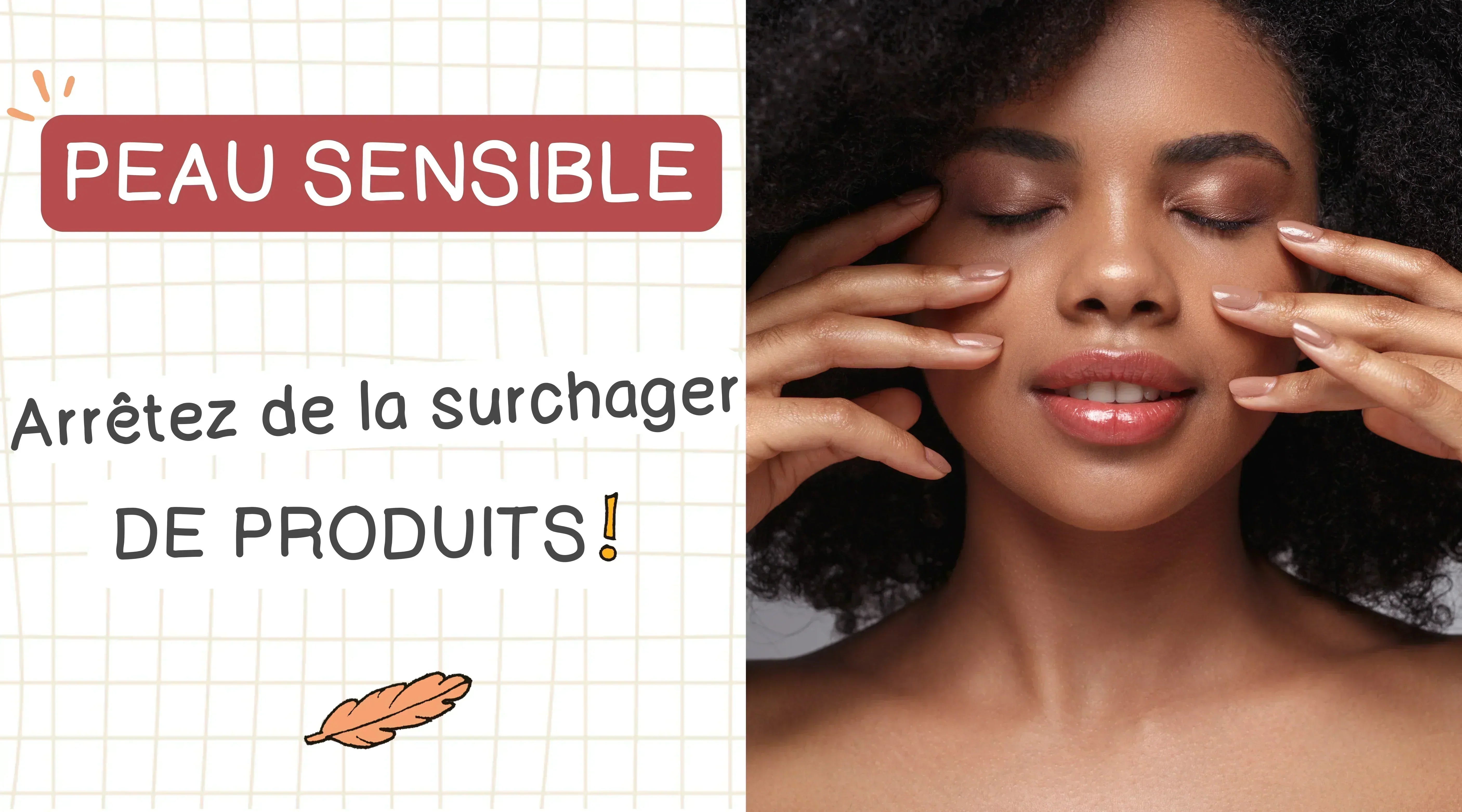 Peau sensible : arrêtez de la surcharger de produits (voici pourquoi moins c'est plus)