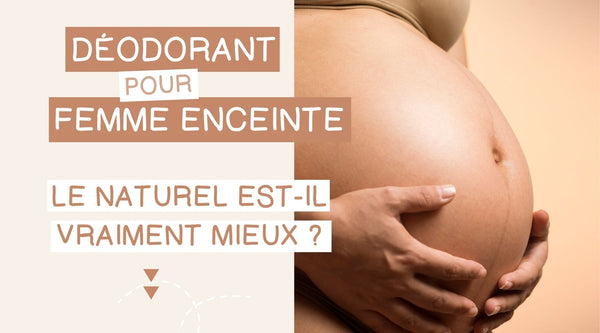 Déodorant naturel et bio pour femme enceinte : comment choisir sans risque le bon déo pendant sa grossesse ?